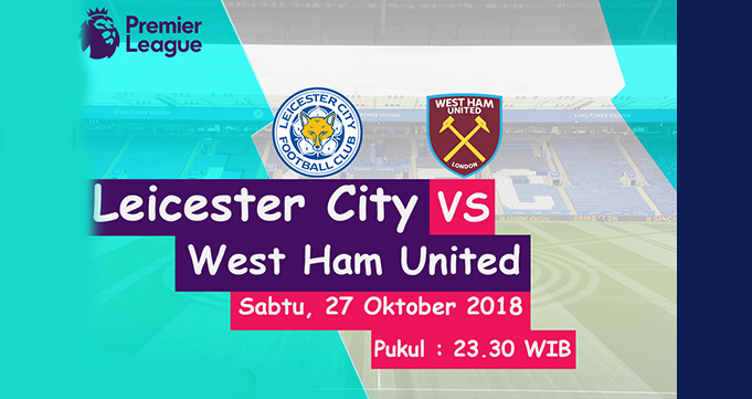 Prediksi Bola Leicester City Vs West Ham 27 Oktober 2018