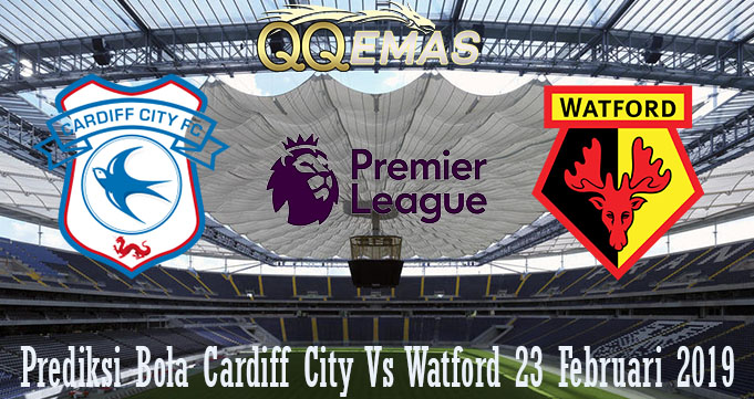 Prediksi Bola Cardiff City Vs Watford 23 Februari 2019