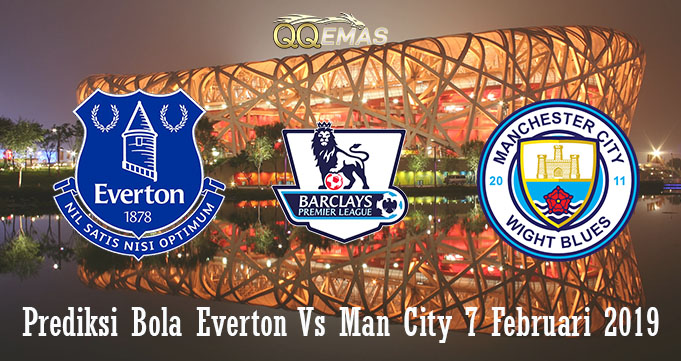 Prediksi Bola Everton Vs Man City 7 Februari 2019