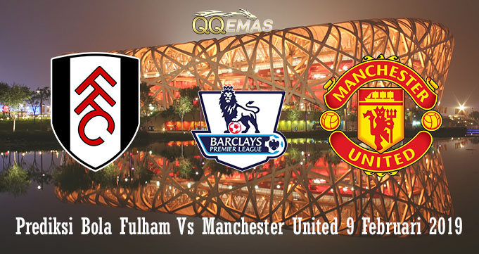 Prediksi Bola Fulham Vs Manchester United 9 Februari 2019