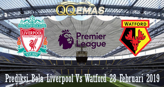 Prediksi Bola Liverpool Vs Watford 28 Februari 2019