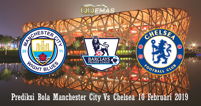 Prediksi Bola Manchester City Vs Chelsea 10 Februari 2019