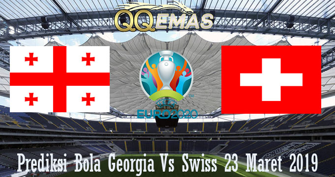 Prediksi Bola Georgia Vs Swiss 23 Maret 2019
