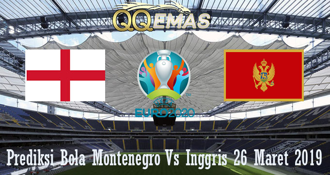 Prediksi Bola Montenegro Vs Inggris 26 Maret 2019