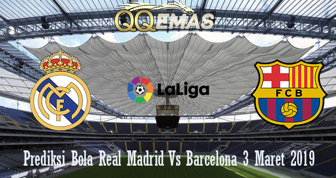 Prediksi Bola Real Madrid Vs Barcelona 3 Maret 2019