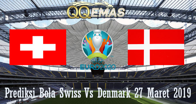 Prediksi Bola Swiss Vs Denmark 27 Maret 2019
