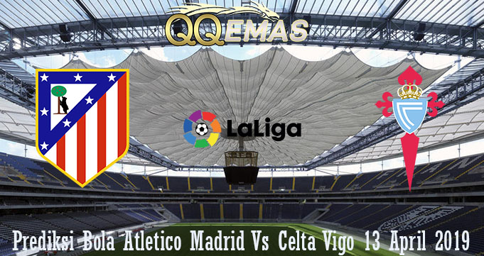 Prediksi Bola Atletico Madrid Vs Celta Vigo 13 April 2019