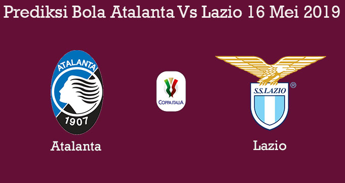 Prediksi Bola Atalanta Vs Lazio 16 Mei 2019