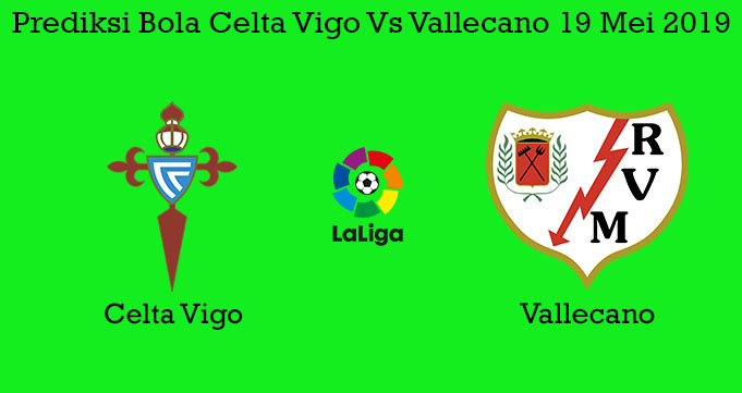 Prediksi Bola Celta Vigo Vs Vallecano 19 Mei 2019