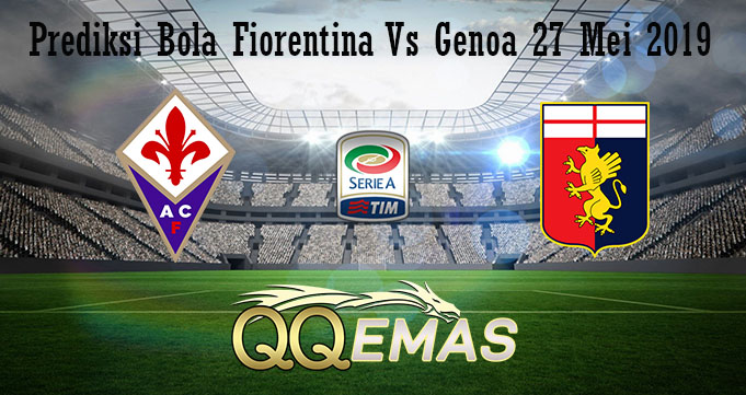 Prediksi Bola Fiorentina Vs Genoa 27 Mei 2019