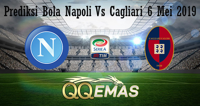 Prediksi Bola Napoli Vs Cagliari 6 Mei 2019
