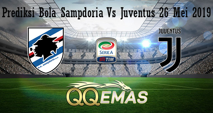 Prediksi Bola Sampdoria Vs Juventus 26 Mei 2019