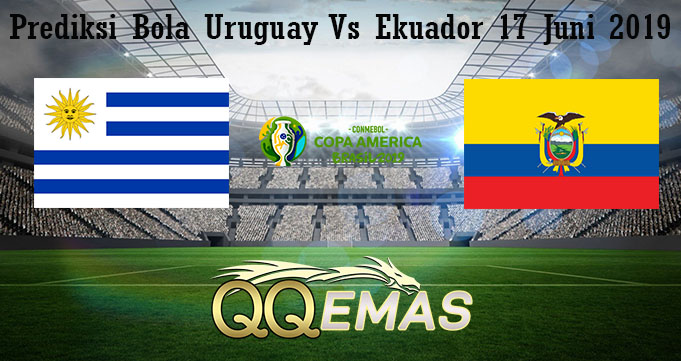 Prediksi Bola Uruguay Vs Ekuador 17 Juni 2019