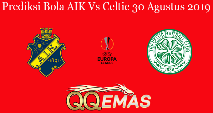 Prediksi Bola AIK Vs Celtic 30 Agustus 2019