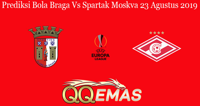 Prediksi Bola Braga Vs Spartak Moskva 23 Agustus 2019