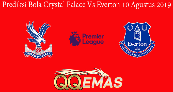 Prediksi Bola Crystal Palace Vs Everton 10 Agustus 2019