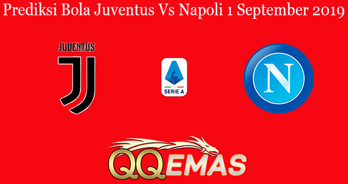 Prediksi Bola Juventus Vs Napoli 1 September 2019