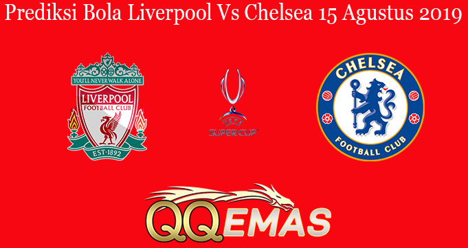 Prediksi Bola Liverpool Vs Chelsea 15 Agustus 2019