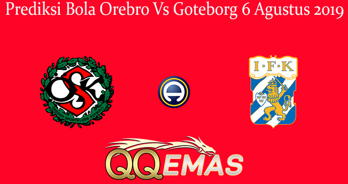 Prediksi Bola Orebro Vs Goteborg 6 Agustus 2019