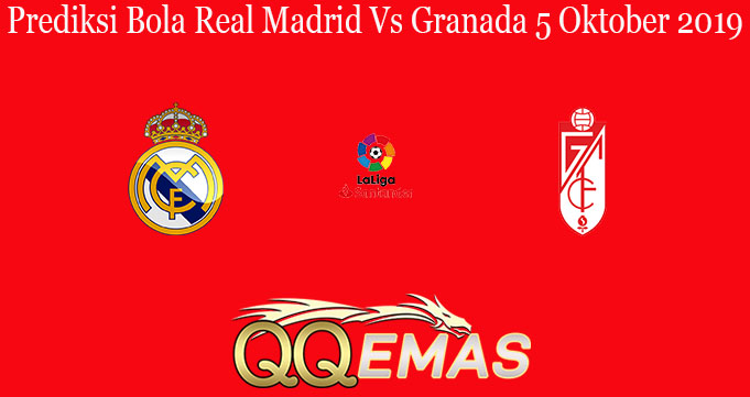 Prediksi Bola Real Madrid Vs Granada 5 Oktober 2019