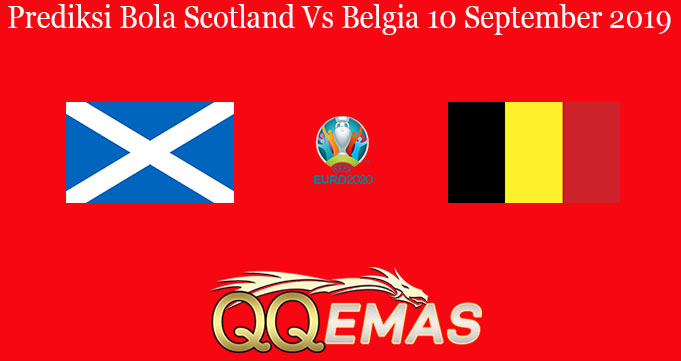 Prediksi Bola Scotland Vs Belgia 10 September 2019