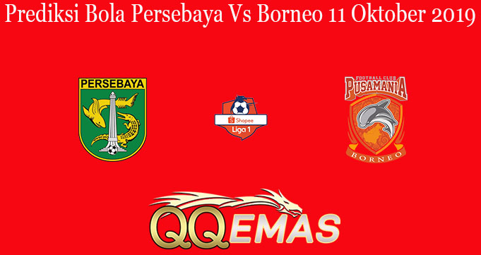Prediksi Bola Persebaya Vs Borneo 11 Oktober 2019