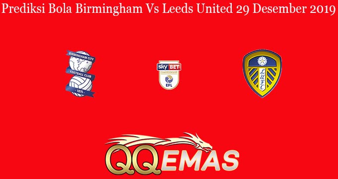 Prediksi Bola Birmingham Vs Leeds United 29 Desember 2019