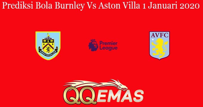 Prediksi Bola Burnley Vs Aston Villa 1 Januari 2020