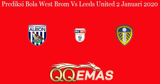 Prediksi Bola West Brom Vs Leeds United 2 Januari 2020