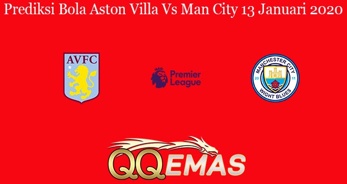 Prediksi Bola Aston Villa Vs Man City 13 Januari 2020