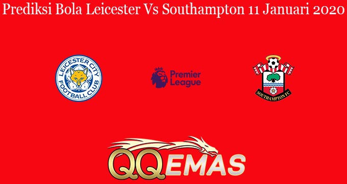 Prediksi Bola Leicester Vs Southampton 11 Januari 2020