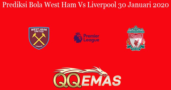 Prediksi Bola West Ham Vs Liverpool 30 Januari 2020