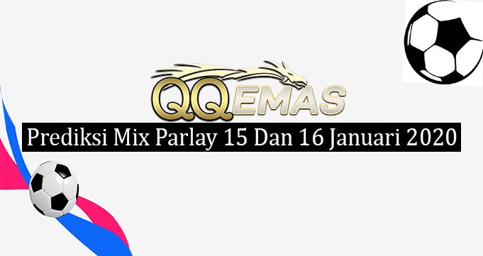 Prediksi Mix Parlay 15 dan 16 Januari 2020