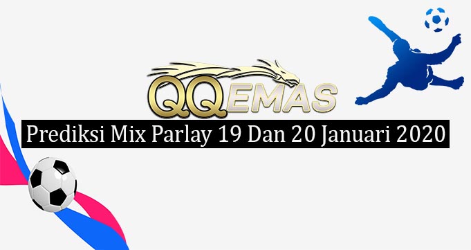 Prediksi Mix Parlay 19 Dan 20 Januari 2020