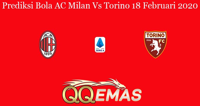 Prediksi Bola AC Milan Vs Torino 18 Februari 2020