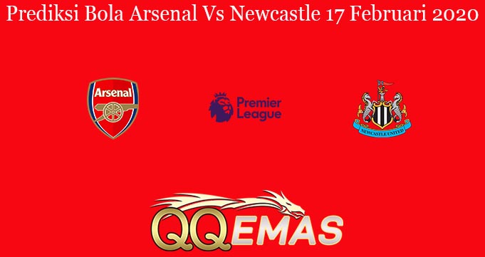 Prediksi Bola Arsenal Vs Newcastle 17 Februari 2020