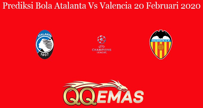 Prediksi Bola Atalanta Vs Valencia 20 Februari 2020