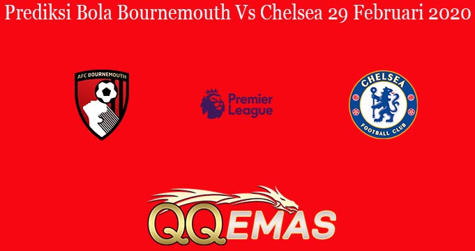 Prediksi Bola Bournemouth Vs Chelsea 29 Februari 2020