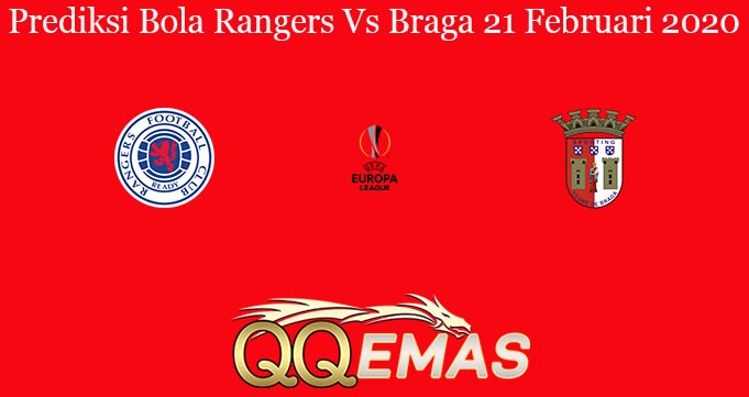 Prediksi Bola Rangers Vs Braga 21 Februari 2020