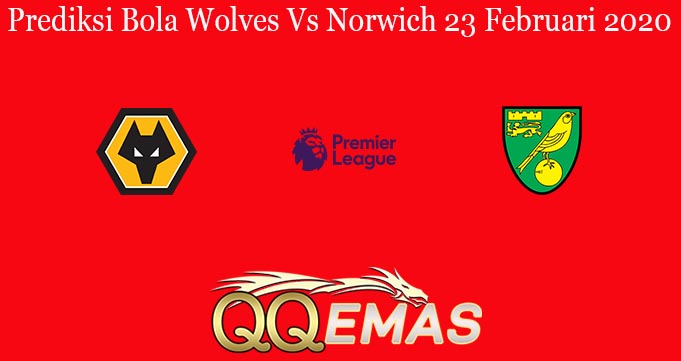 Prediksi Bola Wolves Vs Norwich 23 Februari 2020