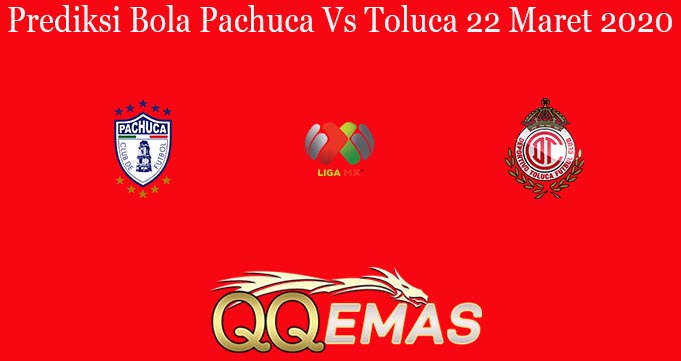 Prediksi Bola Pachuca Vs Toluca 22 Maret 2020