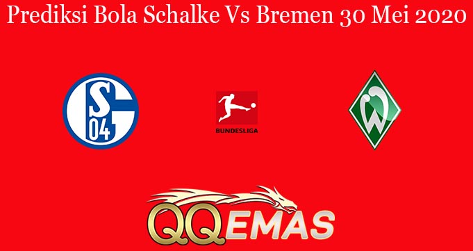 Prediksi Bola Schalke Vs Bremen 30 Mei 2020