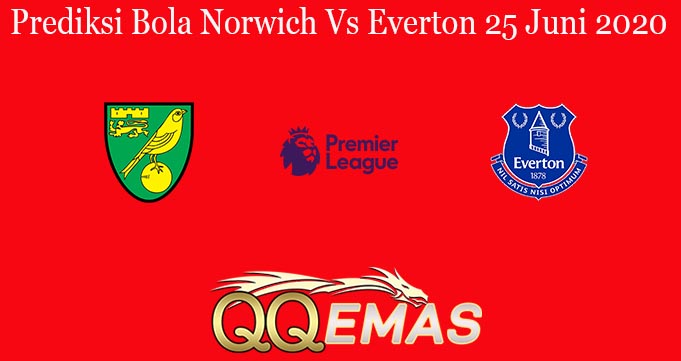 Prediksi Bola Norwich Vs Everton 25 Juni 2020