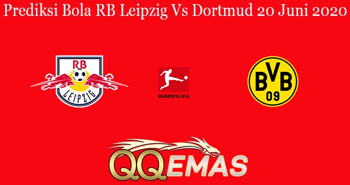 Prediksi Bola RB Leipzig Vs Dortmud 20 Juni 2020