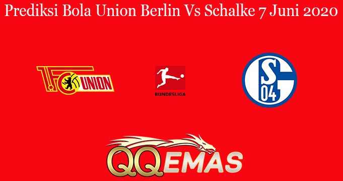 Prediksi Bola Union Berlin Vs Schalke 7 Juni 2020