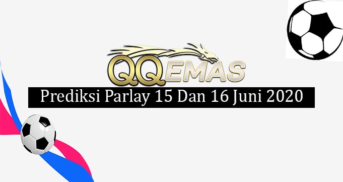 Prediksi Mix Parlay 15 Dan 16 Juni 2020