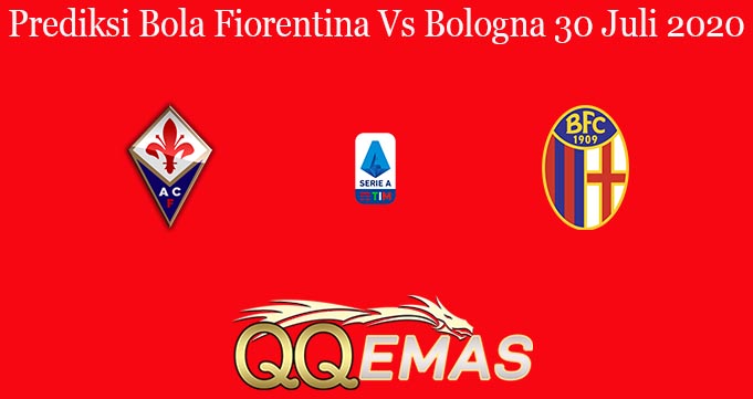 Prediksi Bola Fiorentina Vs Bologna 30 Juli 2020