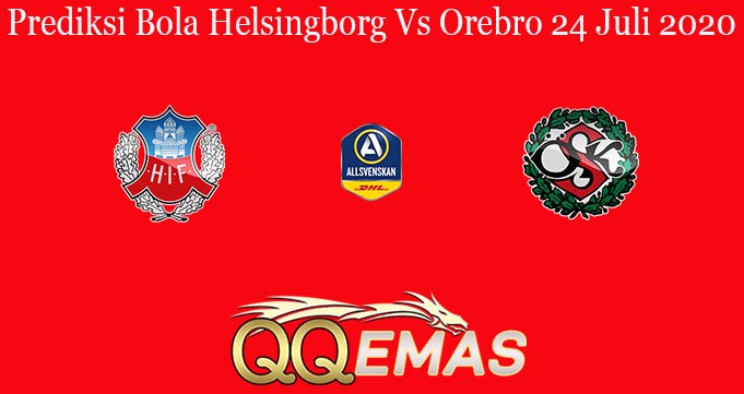 Prediksi Bola Helsingborg Vs Orebro 24 Juli 2020