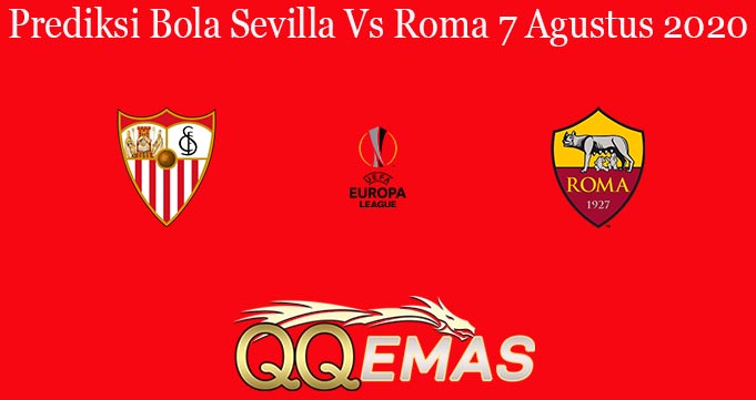 Prediksi Bola Sevilla Vs Roma 7 Agustus 2020
