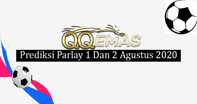 Prediksi Mix Parlay 1 Dan 2 Agustus 2020